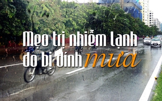 Mẹo vặt: Trị nhiễm lạnh do bị dính mưa