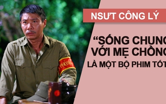Công Lý nói gì về phim Sống chung với mẹ chồng?