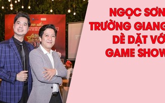 Ngọc Sơn, Trường Giang dè dặt với game show