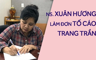 Nghệ sĩ Xuân Hương đã nộp đơn tố cáo Trang Trần