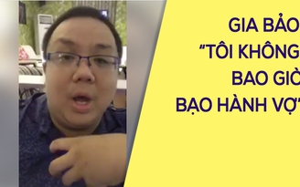 Gia Bảo đáp trả tin đồn đánh đập khiến vợ bỏ đi