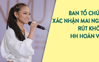 Ban tổ chức Hoa hậu Hoàn Vũ Việt Nam 2017 lên tiếng về mối quan hệ với Mai Ngô