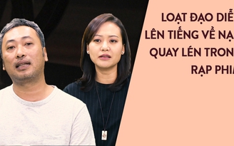 Nhiều đạo diễn nổi tiếng đề nghị xử nghiêm chuyện quay lén trong rạp phim