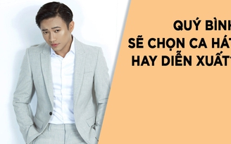 Quý Bình: 'Tôi rất muốn thử chảnh để xem cảm giác ra sao'