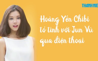 Hoàng Yến Chibi tỏ tình với Jun Vũ qua điện thoại