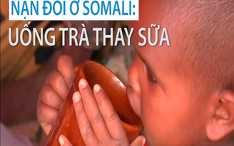 Nạn đói ở Somalia: uống trà thay sữa