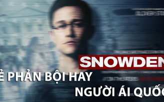 Phim về Edward Snowden: Người anh hùng hay kẻ phản bội?