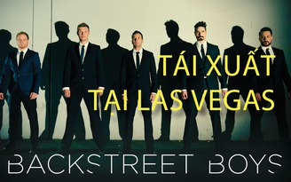 Backstreet Boys tái xuất tại Las Vegas