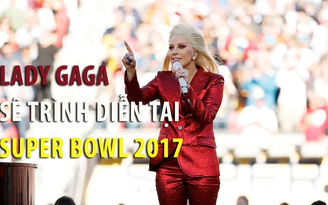 Lady Gaga xác nhận sẽ biểu diễn tại Super Bowl 2017