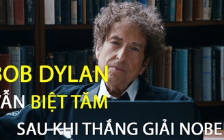 Bob Dylan vẫn biệt tăm sau khi thắng giải Nobel Văn học