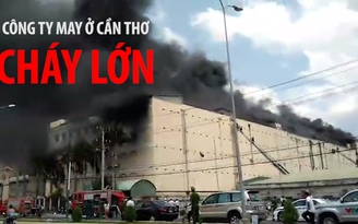 Cháy lớn tại công ty may ở Cần Thơ, hàng trăm công nhân chạy tán loạn