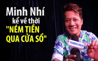 Minh Nhí kể về thời ném tiền qua cửa sổ