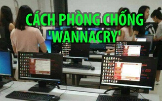 Cách phòng chống mã độc WannaCry đang khiến nhiều người đau đầu