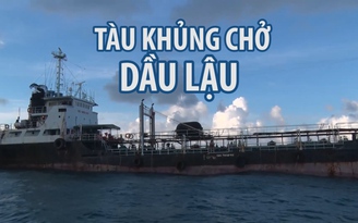 Bắt giữ tàu 'khủng' chở hàng triệu lít dầu lậu