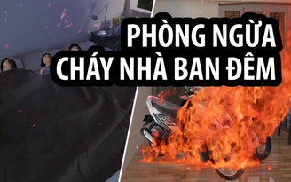​Hà Nội liên tiếp hỏa hoạn: Làm sao để ngăn ngừa cháy nhà ban đêm?