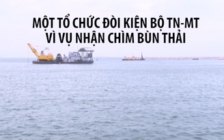 Một tổ chức đòi kiện bộ TN-MT nếu không rút giấy phép nhận chìm bùn thải