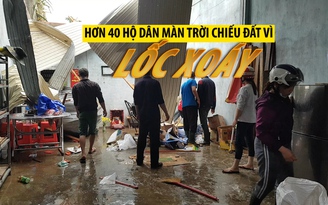 Hơn 40 hộ dân ở Lâm Đồng màn trời chiếu đất vì lốc xoáy