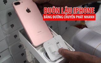 Buôn lậu iPhone từ Mỹ về Việt Nam bằng chuyển phát nhanh