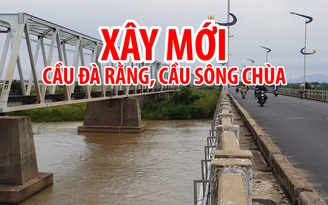 500 tỉ đồng xây dựng mới cầu Sông Chùa và Đà Rằng