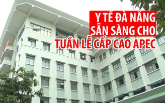 Y tế Đà Nẵng đã sẵn sàng cho Tuần lễ cấp cao APEC