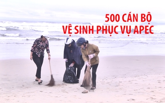 Hơn 500 cán bộ xắn tay áo dọn vệ sinh phục vụ APEC