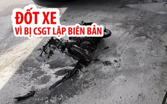 Đốt xe máy ở Lăng Cha Cả sau khi bị CSGT lập biên bản xử phạt