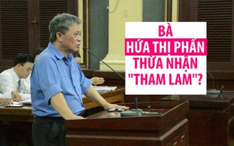 Đại án TrustBank: Bà Hứa Thị Phấn thừa nhận mình là người “tham lam“?