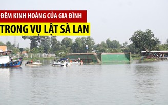 Đêm kinh hoàng của gia đình trong sà lan bị lật trên sông Đồng Nai