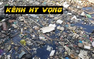 Cần cái tên khác cho dòng kênh Hy Vọng đang bị rác bịt kín