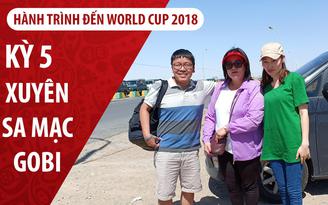 Ký sự World Cup | Kỳ 5 | Lênh đênh xe khách xuyên sa mạc Gobi