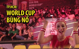 Bùng nổ không khí World Cup tại TP.HCM Bùng nổ không khí World Cup tại TP.HCM
