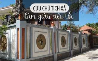 Chiêm ngưỡng tài sản khủng của cựu chủ tịch xã làm giàu “siêu tốc“