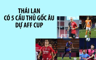 Có đến 5 hảo thủ gốc châu Âu cùng Thái Lan dự AFF Cup 2018