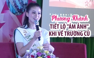 Hoa hậu Phương Khánh tiết lộ ‘nỗi ám ảnh’ khi về trường cũ