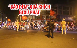 “Bão đêm” mừng đội tuyển Việt Nam quá đà, hàng chục người bị phạt