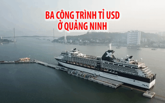 Ba công trình tỉ USD cực “khủng” sắp khánh thành ở Quảng Ninh