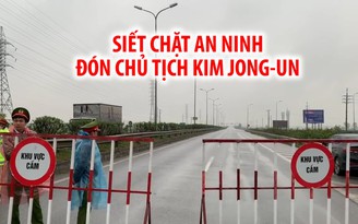 Cửa ngõ Hà Nội siết chặt an ninh đón Chủ tịch Kim Jong-un