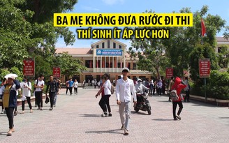 Thí sinh tự đi thi, không nhờ ba mẹ đưa rước, cảm thấy ít áp lực hơn