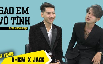Hát live 'Sao em vô tình', K-ICM và Jack tiết lộ phần tiếp theo của MV Sóng gió