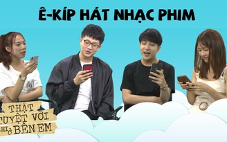 Ê-kíp ‘Thật tuyệt vời khi ở bên em’ hát nhạc phim cực lầy lội