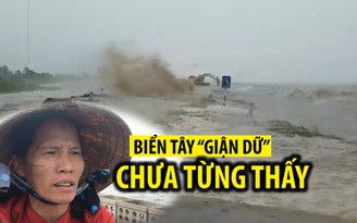 Người Cà Mau bàng hoàng trước cơn “giận dữ” chưa từng thấy ở biển Tây