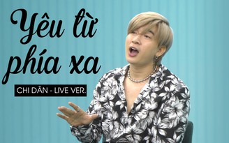 Chi Dân khoe giọng hát ngọt ngào qua bản live “Yêu từ phía xa”