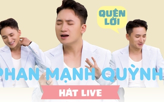 Phan Mạnh Quỳnh hát live loạt hit: Bất ổn việc nhớ lời!