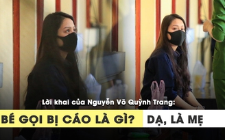 Lời khai của dì ghẻ Nguyễn Võ Quỳnh Trang: “Bị cáo ăn năn, sám hối”