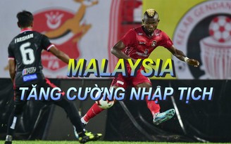 Hướng đến World Cup 2022, Malaysia thúc đẩy việc nhập quốc tịch cầu thủ châu Phi