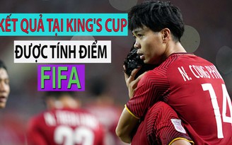 King's Cup rất quan trọng, giúp Việt Nam tích lũy điểm FIFA