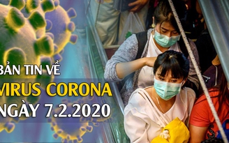 Bản tin về virus corona ngày 7.2.2020