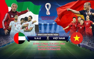 Trực tiếp UAE – Việt Nam (VL World Cup 2022): Bình luận trước trận đấu