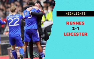 Highlights Rennes 2-1 Leicester City: Bầy cáo thua nhưng vẫn vào vòng sau