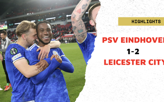 Highlights PSV Eindhoven 1-2 Leicester City: Đại diện của Anh giành quyền đi tiếp